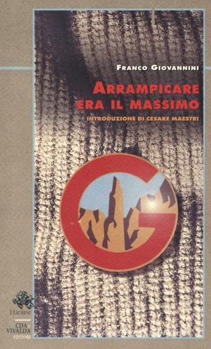 Arrampicare era il massimo di Franco Giovannini edito da CDA & VIVALDA