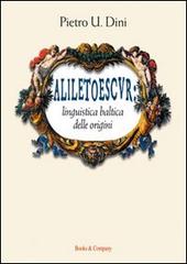 Aliletoescvr. Linguistica Baltica delle origini di Pietro U. Dini edito da Books & Company