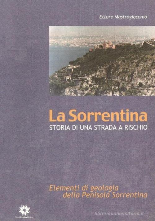 La Sorrentina. Storia di una strada a rischio. Elementi di geologia della penisola sorrentina di Ettore Mastrogiacomo edito da Longobardi