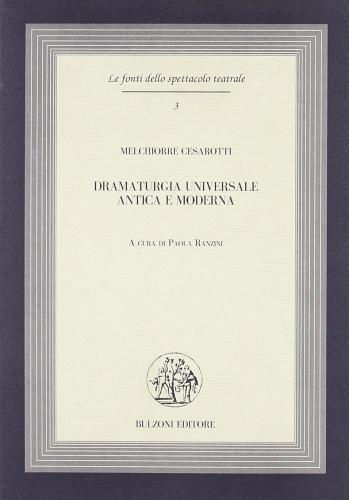 Dramaturgia universale antica e moderna di Melchiorre Cesarotti edito da Bulzoni