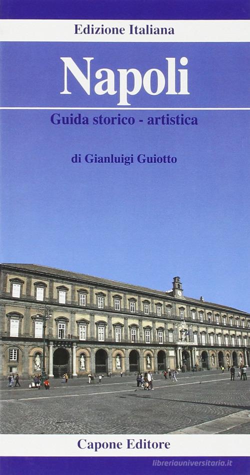 Napoli. Guida storico-artistica di Gianluigi Guiotto edito da Capone Editore