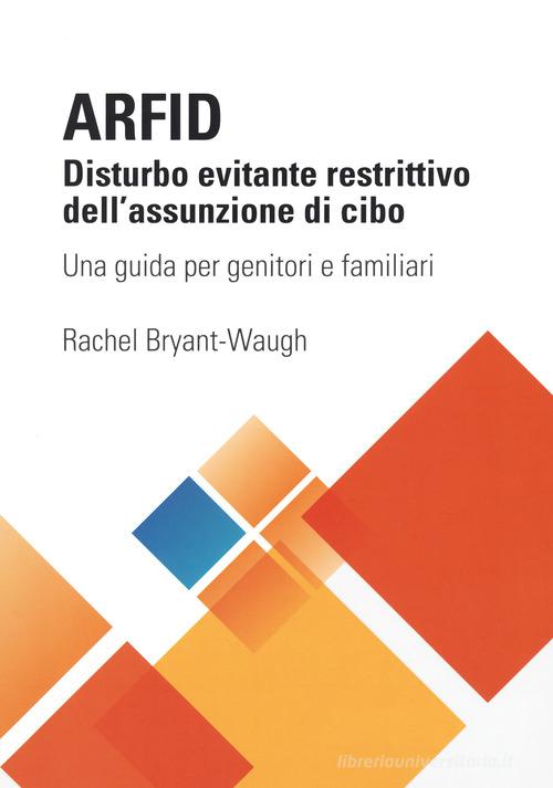 ARFID Disturbo evitante restrittivo dell'assunzione di cibo. Una guida per genitori e familiari di Rachel Bryant Waugh edito da Positive Press