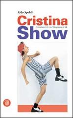 Cristina Show. Frammenti di vita. Ediz. italiana e inglese di Aldo Spoldi edito da Skira