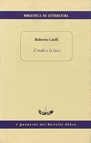 Il male e la luce di Roberto Carifi edito da I Quaderni del Battello Ebbro