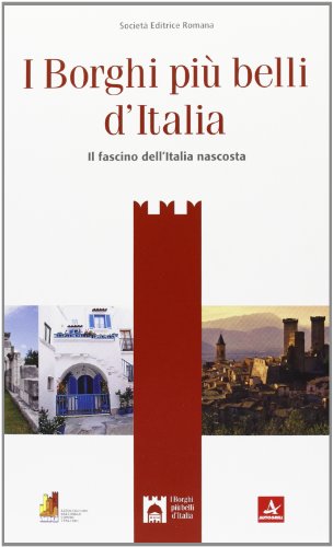 I borghi più belli d'Italia. Il fascino dell'Italia nascosta. Guida 2013 di Claudio Bacilieri edito da Società Editrice Romana