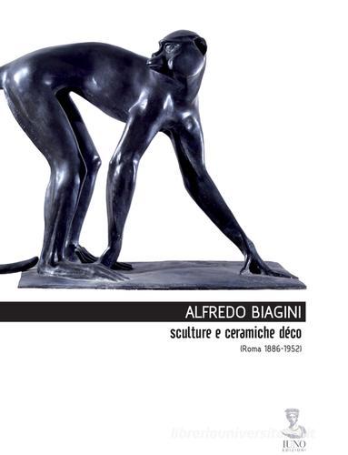 Alfredo Biagini. Sculture e ceramiche déco (1886-1952) edito da Iuno