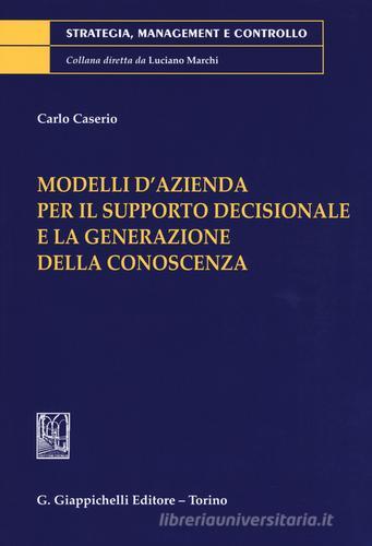 Modelli d'azienda per il supporto decisionale e la generazione della conoscenza di Carlo Caserio edito da Giappichelli