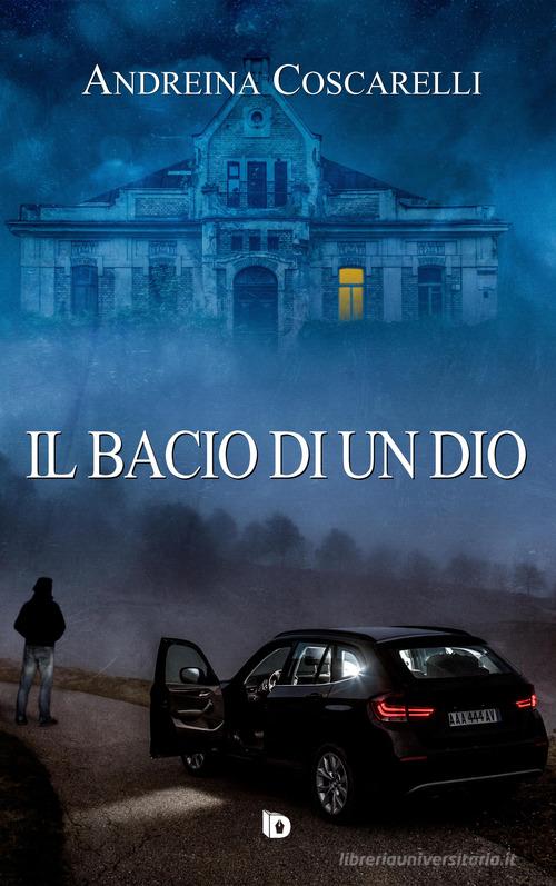 Libro Il bacio di un dio di Andreina Coscarelli Presagi. Narrativa fantasy di Edizioni DrawUp