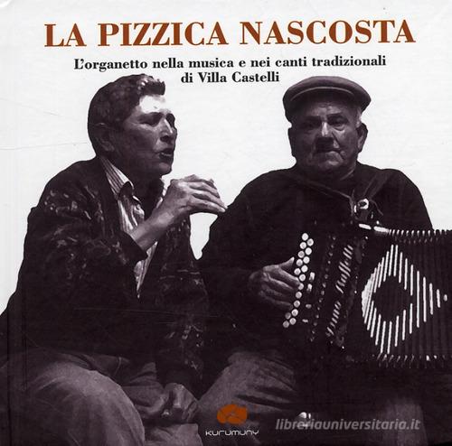 La pizzica nascosta. L'organetto nella musica e nei canti tradizionalidi Villa Castelli. Con CD Audio edito da Kurumuny