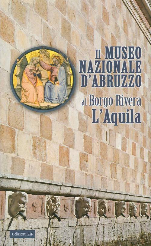 Il Museo nazionale d'Abruzzo al Borgo Rivera L'Aquila edito da Zip