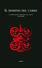 Il dominio del carro. La dominazione carrarese nel Veneto (1318-1405) di Remy Simonetti edito da in edibus