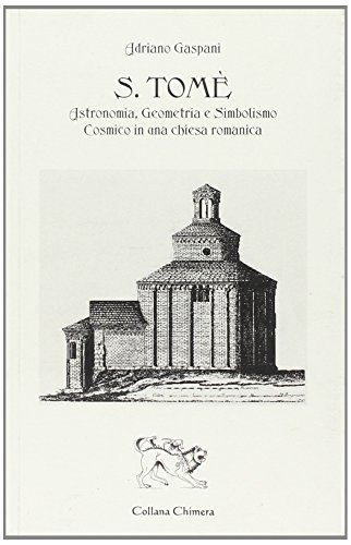 S. Tomè. Astronomia, geometria e simbolismo cosmico in una chiesa romanica di Adriano Gaspani edito da Fonte di Connla