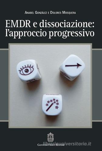 EMDR e dissociazione. L'approccio progressivo di Ánabel González, Dolores Mosquera edito da Giovanni Fioriti Editore