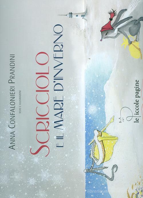 Scricciolo e il mare d'inverno. Ediz. illustrata di Anna Confalonieri Prandini edito da Le Piccole Pagine