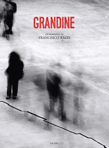 Grandine di Francesco Rago edito da La Gru