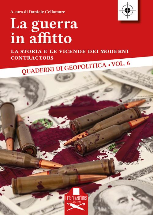 La guerra in affitto. La storia e le vicende dei moderni contractors edito da Les Flâneurs Edizioni