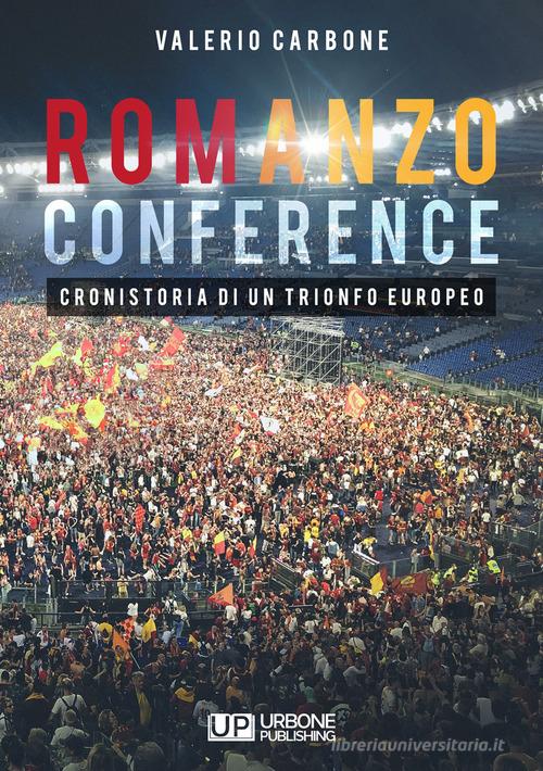 Romanzo conference. Cronistoria di un trionfo europeo di Valerio Carbone edito da Gianluca Iuorio Urbone Publishing
