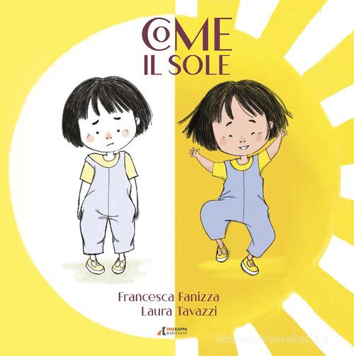 Come il sole. Stampato maiuscolo. Ediz. a colori di Francesca Fanizza edito da Errekappa
