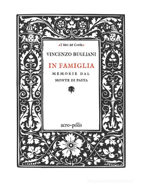 Libro In famiglia. Memorie del monte di Pasta di Vincenzo Bugliani I libri del covile di Acro-Pòlis