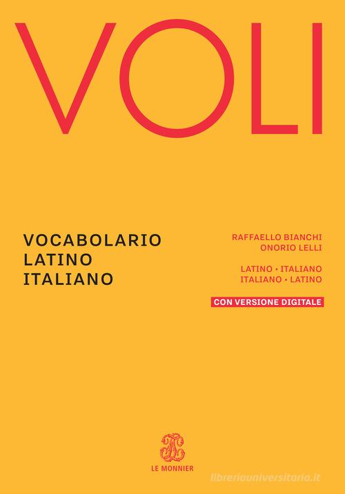 Voli. Vocabolario latino italiano, Con Vademecum del latinista. Con espansione online di Raffaello Bianchi, Onorio Lelli edito da Le Monnier Dizionari
