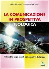 La comunicazione in prospettiva teologica. Riflessione sugli aspetti comunicativi della fede di G. Franco Poli, Marco Cardinali edito da Elledici