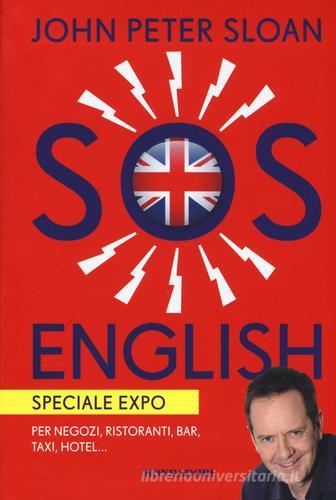 SOS English. Speciale Expo. Per negozi, ristoranti, bar, taxi, hotel... di John Peter Sloan, Marzia Caramazza edito da Mondadori