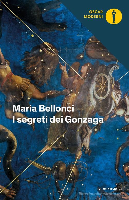 I segreti dei Gonzaga di Maria Bellonci edito da Mondadori