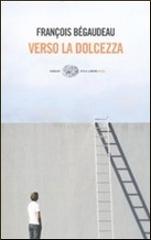 Verso la dolcezza di François Bégaudeau edito da Einaudi