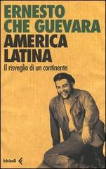 America latina. Il risveglio di un continente di Ernesto Che Guevara edito da Feltrinelli