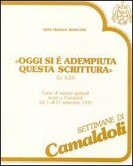 Oggi si è adempiuta questa Scrittura (Lc. 4, 21). Corso di esercizi spirituali (Camaldoli, 5-11 settembre 1993). Audiolibro. Cinque cassette di Franco Mosconi edito da EDB
