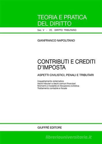Contributi e crediti d'imposta. Aspetti civilistici, penali e tributari di Gianfranco Napolitano edito da Giuffrè