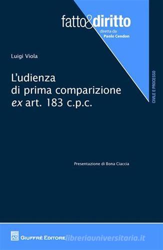 L' udienza di prima comparizione ex art.183 c.p.c. di Luigi Viola edito da Giuffrè