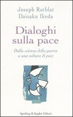 Dialoghi sulla pace di Joseph Rotblat, Daisaku Ikeda edito da Sperling & Kupfer