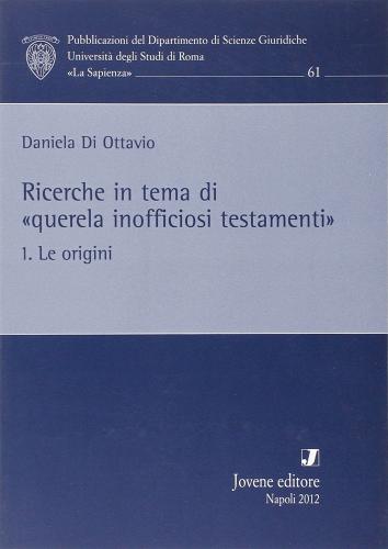 Ricerche in tema di «querela inofficiosi testamenti» vol.1 di Daniela Di Ottavio edito da Jovene