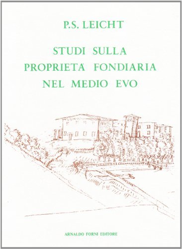 Studi sulla proprietà fondiaria nel Medio Evo (rist. anast. Verona, 1903-07) di P. Silverio Leicht edito da Forni
