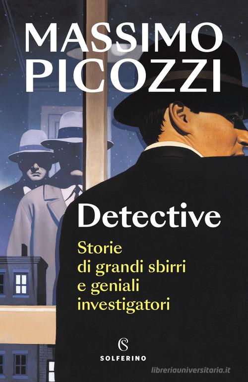 Detective. Storie di grandi sbirri e geniali investigatori di Massimo Picozzi edito da Solferino