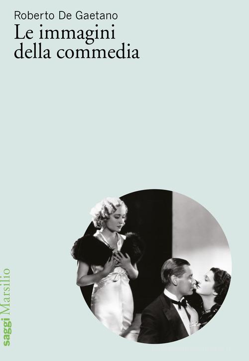 Le immagini della commedia di Roberto De Gaetano edito da Marsilio