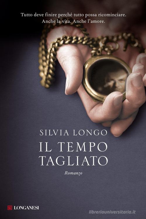 Il tempo tagliato di Silvia Longo edito da Longanesi