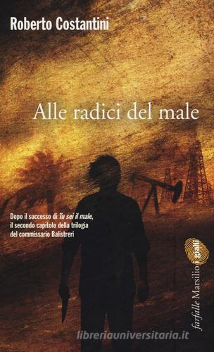 Alle radici del male. La Trilogia del male vol.2 di Roberto Costantini edito da Marsilio