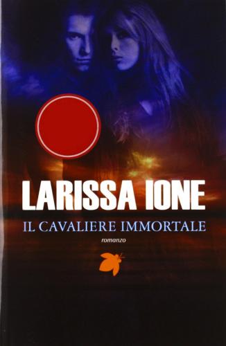 Il cavaliere immortale. I cavalieri della libertà di Larissa Ione edito da Fanucci