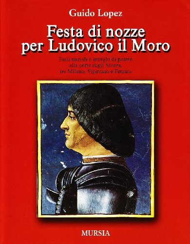 Festa di nozze per Ludovico il Moro di Guido López edito da Ugo Mursia Editore