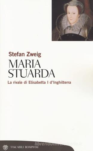 Maria Stuarda. La rivale di Elisabetta I d'Inghilterra di Stefan Zweig edito da Bompiani