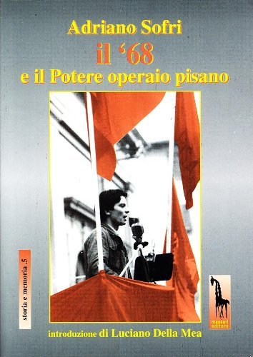 Adriano Sofri, il '68 e il Potere Operaio pisano edito da Massari Editore