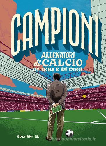 Allenatori di calcio di ieri e di oggi. Ediz. a colori di Roberto Bratti edito da EL