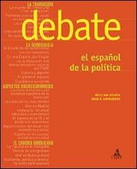 Debate. El espanol de la politica. Con CD-ROM di Felix San Vicente, Hugo E. Lombardini edito da CLUEB