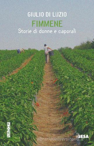 Libro Fimmene. Storie di donne e caporali di Giulio Di Luzio Nadir di Besa muci