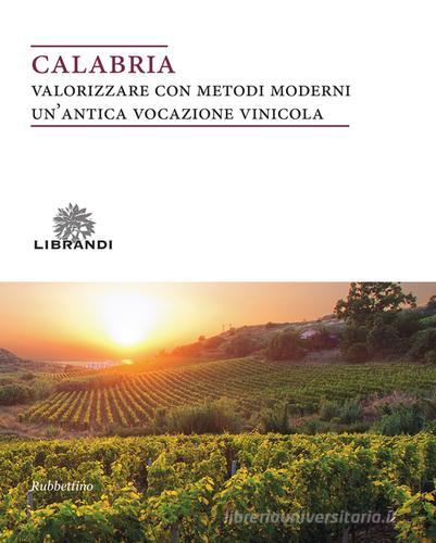 Calabria. Valorizzare con metodi moderni un'antica vocazione vinicola edito da Rubbettino