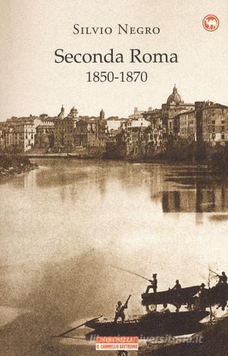 Seconda Roma (1850-1870) di Silvio Negro edito da Neri Pozza