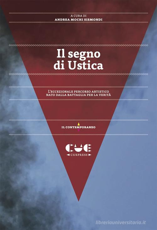 Il segno di Ustica. L'eccezionale percorso artistico nato dalla battaglia per la verità edito da Cue Press