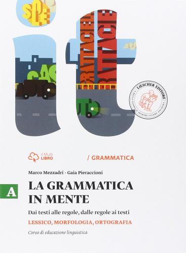 La grammatica in mente. Vol. A: lessico, morfologia, ortografia. Per la Scuola media. Con e-book. Con espansione online di Marco Mezzadri, Gaia Pieraccioni edito da Loescher